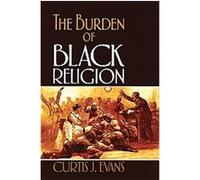 The Burden of Black Religion Curtis J. Evans (Auteur)