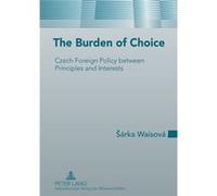 The Burden Of Choice: Czech Foreign Policy Between Principles And Interests (Hardcover) Sarka Waisova, (Auteur)