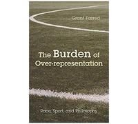 The Burden Of Over-Representation: Race, Sport, And Philosophy