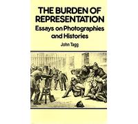 The Burden of Representation: Essays on Photographies and Histories