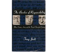 The Burden of Responsibility: Blum, Camus, Aron, and the French Twentieth Century
