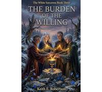 The Burden of The Willing: Book Three of The White Sorceress