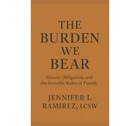 The Burden We Bear: Silence, Obligation, and the Invisible Rules of Family