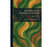 The Bureau of Biological Survey: Its History, Activities and Organization
