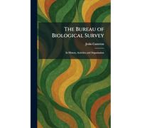 The Bureau of Biological Survey: Its History, Activities and Organization