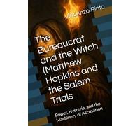 The Bureaucrat and the Witch (Matthew Hopkins and the Salem Trials: Power, Hysteria, and the Machinery of Accusation