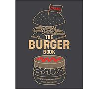 The Burger Book Banging burgers sides and sauces to cook indoors and out 2019- Flexibound - (18 April)