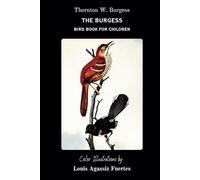 The Burgess Bird Book for Children (Color Illustrations): ORIGINAL EDITION: With a 135-Question Quiz Divided into Sections with Instant Answers, Plus ... for Homeschooling and Classroom Fun!