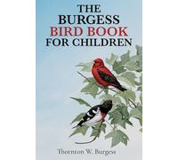 The Burgess Bird Book for Children (Illustrated): The 1922 Classic Edition with Original Illustrations