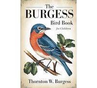 The Burgess Bird Book for Children: The Classic Narrative for Reading Aloud