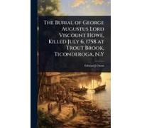 The Burial Of George Augustus Lord Viscount Howe, Killed July 6, 1758 At Trout Brook, Ticonderoga, N.Y