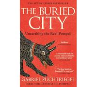 The Buried City: Unearthing the Real Pompeii - the Instant Sunday Times Bestseller