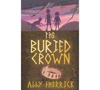 The Buried Crown: A thrilling wartime adventure with a twist of myth and magic