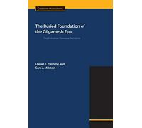 The Buried Foundation of the Gilgamesh Epic: The Akkadian Huwawa Narrative