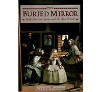 The Buried Mirror: Reflections on Spain and the New World