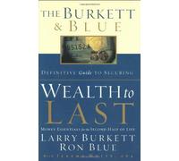 The Burkett & Blue Definitive Guide to Securing Wealth to Last: Money Essentials for the Second Half of Life
