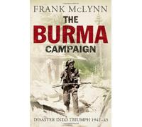 The Burma Campaign: Disaster into Triumph 1942-45