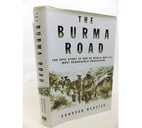 The Burma Road: The Epic Story of One of World War II's Most Remarkable Endeavours