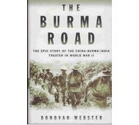 The Burma Road: The Epic Story of the China-Burma-India Theater in World War II