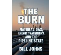 The Burn: Natural Gas, Energy Transitions, and the Pipeline State