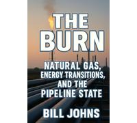 The Burn: Natural Gas, Energy Transitions, and the Pipeline State