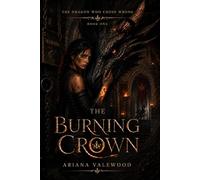 The Burning Crown: A Dark Dragon Academy Romantasy of Forbidden Bonds, Crown Rebellion, Rogue Dragons, and a Stable Girl Chosen by Fire