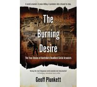 The Burning Desire The True Stories of Australia's Deadliest Serial Arsonists - Geoff Plunkett - Big Sky Publishing - ebook (ePub) - Livre