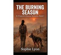 The Burning Season: K-9 Search & Rescue Mysteries, Book 5