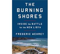 The Burning Shores: Inside the Battle for the New Libya