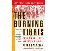The Burning Tigris: The Armenian Genocide and America's Response - A National Bestseller on Forgotten Heroes and the Ottoman Empire