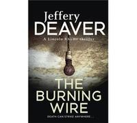 The Burning Wire: Lincoln Rhyme Book 9 (Lincoln Rhyme Thrillers) Deaver, Jeffery (Auteur)