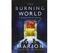 The Burning World: A Warm Bodies Novel (Volume 2)