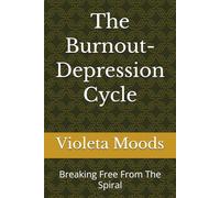 The Burnout-Depression Cycle: Breaking Free From The Spiral