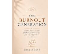 The Burnout Generation: Understanding Stress, Emotional Exhaustion, and the Pressure of Modern Life