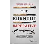 The Burnout Imperative How Leaders Break the Cycle and Build Systems That Strengthen Organizations-and Themselves - Patrice Bonfiglio - Forbes Books - ebook (ePub) - Livre