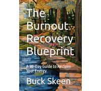 The Burnout Recovery Blueprint: A 30-Day Guide to Reclaim Your Energy