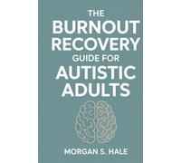 The Burnout Recovery Guide for Autistic Adults: Practical Strategies to Manage Energy, Reduce Overwhelm, and Finally Rest Without Guilt