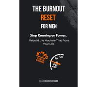 The Burnout Reset for Men: Stop Running on Fumes. Rebuild the Machine That Runs Your Life.