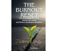 The Burnout Reset: How to Recharge Your Mind, Revive Your Career, and Thrive in the Modern Workplace