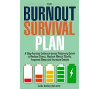 The Burnout Survival Plan: A Step-By-Step Evidence-Based Recovery Guide to Reduce Stress, Restore Mental Clarity, Improve Sleep, and Increase Energy