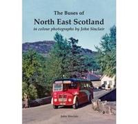 The Buses of North East Scotland in colour by John Sinclair - [Version Originale] Inconnu (Auteur)
