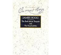 The Bush Aboon Traquair and the Royal Jubilee, Collected Works of James Hogg James Hogg (Auteur)
