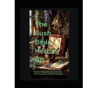 THE BUSH BIBLE HERBAL 911: Botanical First Aid for the Herb-Wise, Plant-Conscious, and Spice-Intrigued