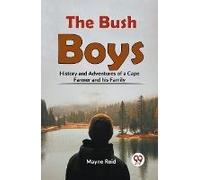The Bush Boys History And Adventures Of A Cape Farmer And His Family
