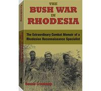 The Bush War in Rhodesia: The Extraordinary Combat Memoir of a Rhodesian Reconnaissance Specialist
