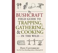 The Bushcraft Field Guide To Trapping, Gathering, And Cooking In The Wild
