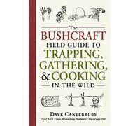 The Bushcraft Field Guide to Trapping, Gathering, and Cooking in the Wild