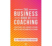 The Business Book Of Coaching: The Ultimate Guide to a 7-Figure Coaching Business