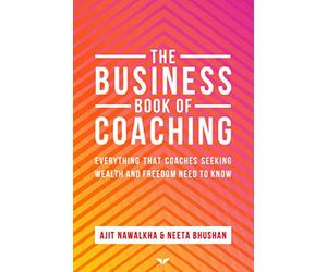 The Business Book Of Coaching: The Ultimate Guide to a 7-Figure Coaching Business