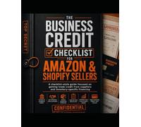 The Business Credit Checklist for Amazon & Shopify Sellers: A checklist-style guide focused on getting trade credit from suppliers and inventory-specific financing